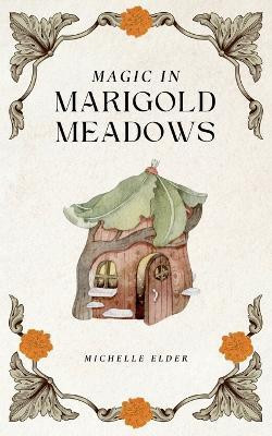 Magic in Marigold Meadows(English, Paperback, Elder Michelle)