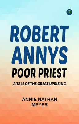 Robert Annys: Poor Priest. A Tale of the Great Uprising(Paperback, Annie Nathan Meyer)