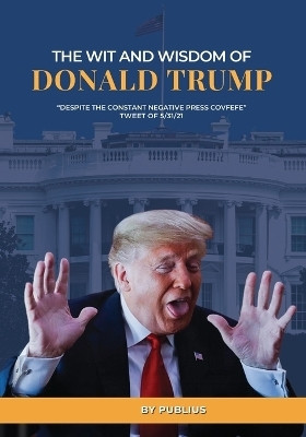The Wit and Wisdom of Donald J. Trump(English, Paperback, Publius X)