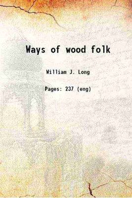 Ways of wood folk 1899 [Hardcover](Hardcover, William J. Long)