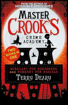 Burglary for Beginners / Robbery for Rascals (2 books in 1) (Master Crook's Crime Academy)(English, Electronic book text, Deary Terry)