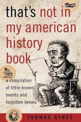That's Not in My American History Book(English, Paperback, Ayres Thomas)