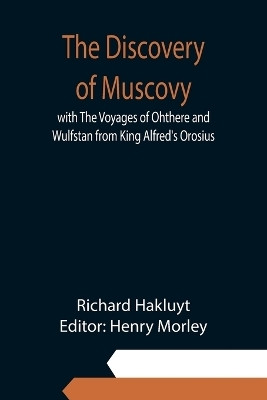The Discovery of Muscovy with The Voyages of Ohthere and Wulfstan from King Alfred's Orosius(English, Paperback, Hakluyt Richard)