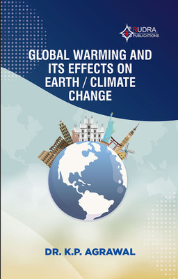 GLOBAL WARMING AND ITS EFFECTS ON EARTH / CLIMATE CHANGE(Paperback, Dr.K.P.Agrawal)