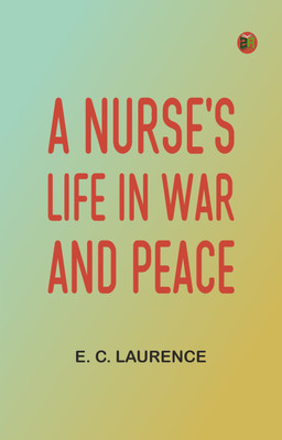 A Nurse's Life in War and Peace(Paperback, E. C. Laurence)