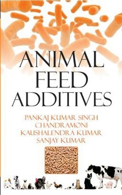 Animal Feed Additives(English, Hardcover, Kumar Pankaj Kumar Singh, Chandramoni, Kaushelndra Kumar, Sanjay)