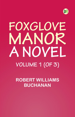 Foxglove Manor: A Novel, Volume 1 (of 3)(Paperback, Robert Williams Buchanan)