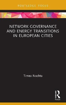 Network Governance and Energy Transitions in European Cities(English, Paperback, Nochta Timea)