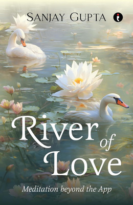 River of Love: Meditation Beyond the App(Paperback, Sanjay Gupta)