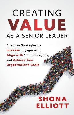 Creating Value as a Senior Leader(English, Paperback, Elliott Shona)