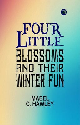 Four Little Blossoms and Their Winter Fun(Paperback, Mabel C. Hawley)