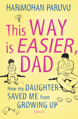 This way is easier Dad!  - How My Daughter Saved Me From Growing Up(English, Paperback, Paruvu Harimohan)