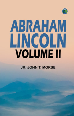 Abraham Lincoln, Volume II(Paperback, Jr. John T. Morse)