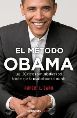 El metodo Obama, Las 100 claves comunicativas del hombre que han revolucionado el mundo / The Obama's Method(Spanish, Paperback, Swan Rupert L.)