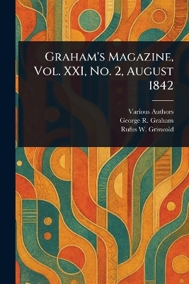 Graham's Magazine, Vol. XXI, No. 2, August 1842(English, Paperback, Various George R)