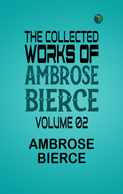 The Collected Works of Ambrose Bierce, Volume 02(Paperback, Ambrose Bierce)