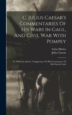 C. Julius Caesar's Commentaries Of His Wars In Gaul, And Civil War With Pompey(English, Hardcover, Caesar Julius)