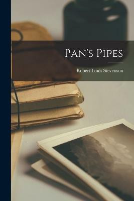Pan's Pipes(English, Paperback, Louis Stevenson Robert)