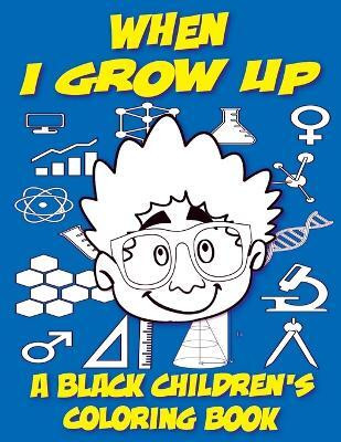 When I Grow Up - A Black Children's Coloring Book(English, Paperback, Coloring Books Black Children's)