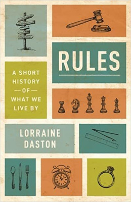 Rules: A Short History of What We Live By (The Lawrence Stone Lectures, 23)(English, Hardcover, Daston Lorraine)