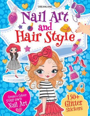Nail Art and Hair Style Colouring and Sticker Activity Book for Kids Age 3 -6 years- Create and Colour Your Own Nail Art with 100+ Glitter Stickers  - Sticker book for kid(English, Paperback, Dreamland Publications)