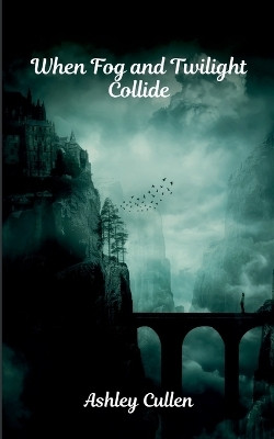 When Fog and Twilight Collide(English, Paperback, Cullen Ashley)