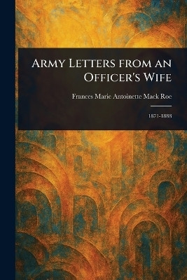 Army Letters From an Officer's Wife(English, Paperback, Roe Frances Marie Antoinette Mack)