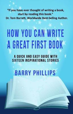 How You Can Write A Great First Book(English, Paperback, Phillips Barry)