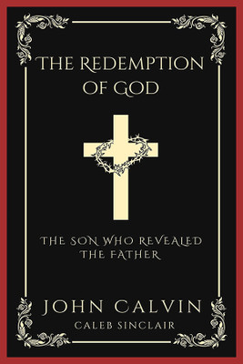 The Redemption of God(English, Hardcover, Calvin John)
