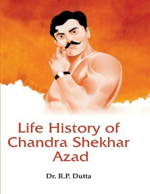 Life History of Chandra Shekhar Azad(Hardcover, Dr. R.P.Dutta)