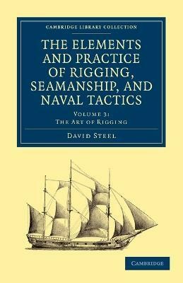 The Elements and Practice of Rigging, Seamanship, and Naval Tactics(English, Paperback, Steel David)