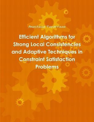 Efficient Algorithms for Strong Local Consistencies and Adaptive Techniques in Constraint Satisfaction Problems(English, Paperback, Paparrizou Anastasia)