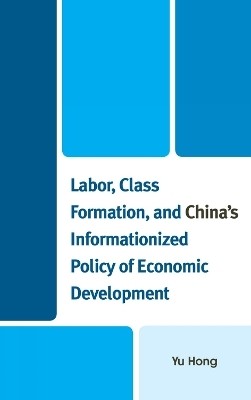 Labor, Class Formation, and China's Informationized Policy of Economic Development(English, Hardcover, Hong Yu)