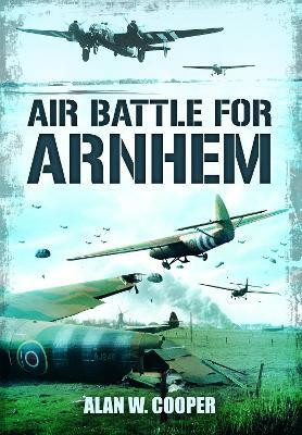 Air Battle for Arnhem(English, Paperback, Cooper Alan W)
