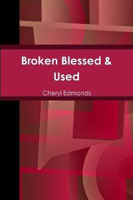 Broken Blessed & Used(English, Paperback, Edmonds Cheryl)