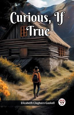 Curious, If True(English, Paperback, Gaskell Elizabeth Cleghorn)