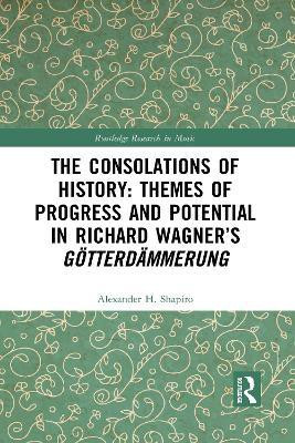 The Consolations of History: Themes of Progress and Potential in Richard Wagner's Gotterdammerung(English, Paperback, Shapiro Alexander)