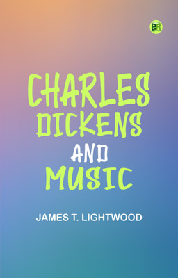 Charles Dickens and Music(Paperback, James T. Lightwood)