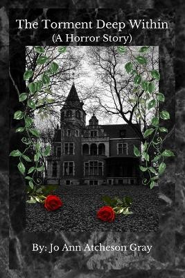 The Torment Deep Within (A Horror Story)(English, Paperback, Atcheson Gray Jo Ann)