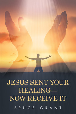 Jesus Sent Your Healing- Now Receive It(English, Paperback, Grant Bruce)