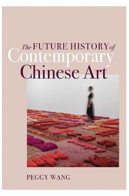 The Future History of Contemporary Chinese Art(English, Paperback, Wang Peggy)