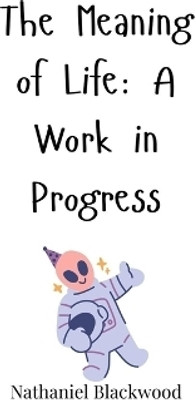 The Meaning of Life(English, Hardcover, Blackwood Nathaniel)