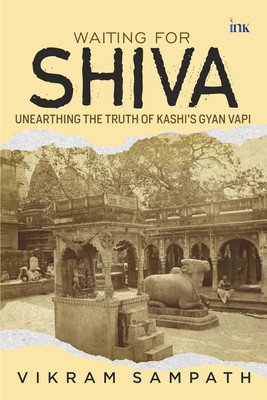 Waiting for Shiva: Unearthing the Truth of Kashi’s Gyan Vapi(Hardcover, Vikram Sampath)