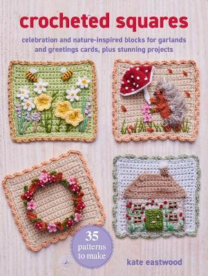 Crocheted Squares: 35 Patterns to Make(English, Paperback, Eastwood Kate)