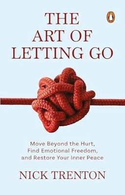 The Art of Letting Go  - THE ART OF LETTING GO |Self-Help, Emotional Healing & Personal Growth Book(Paperback, Nick Trenton)