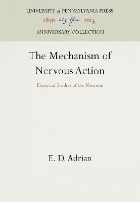 The Mechanism of Nervous Action(English, Electronic book text, Adrian E. D.)