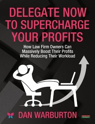 Delegate Now to Supercharge Your Profits(English, Paperback, Warburton Dan)