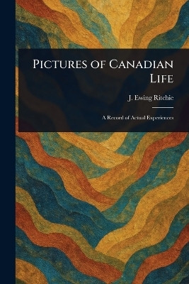 Pictures of Canadian Life(English, Paperback, Ritchie J Ewing (James Ewing))