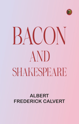 Bacon and Shakespeare(Paperback, Albert Frederick Calvert)