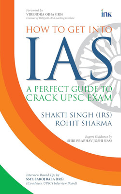 How to Get into IAS: A Perfect Guide to Crack UPSC Exam(Paperback, Rohit Sharma, Shakti Singh)